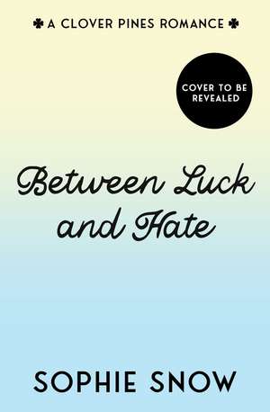 Between Luck and Hate de Sophie Snow