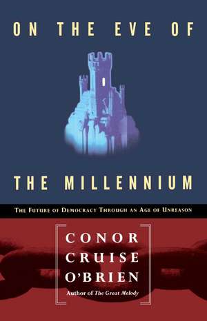 On the Eve of the Millenium: The Future of Democracy Through an Age of Unreason de Conor Cruise O'brien