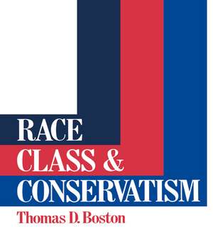 Race, Class and Conservatism de Thomas D Boston