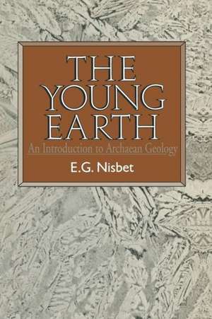 The Young Earth: An introduction to Archaean geology de Euan G. Nisbet