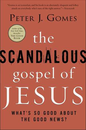 The Scandalous Gospel of Jesus: What's So Good About the Good News? de Peter J Gomes