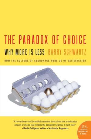 The Paradox of Choice: Why More Is Less de Barry Schwartz