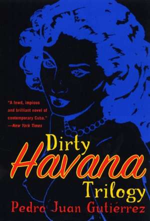 Dirty Havana Trilogy: A Novel in Stories de Pedro Juan Gutierrez