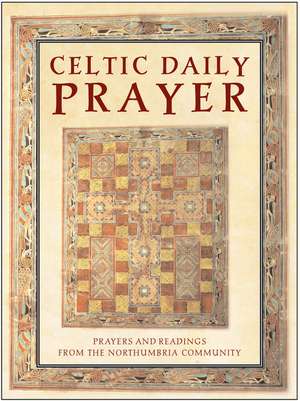 Celtic Daily Prayer: Prayers and Readings From the Northumbria Community de Northumbria Communit