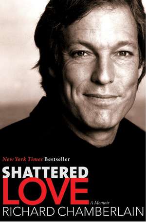 Shattered Love: A Memoir de Richard Chamberlain