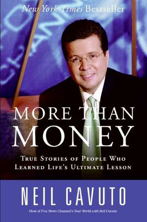 More Than Money: True Stories of People Who Learned Life's Ultimate Lesson de Neil Cavuto