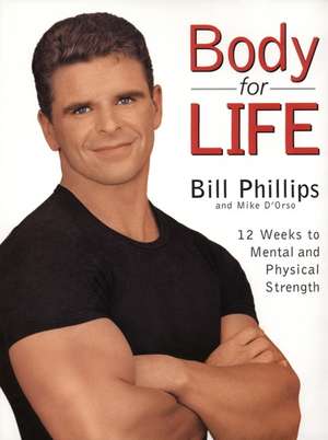 Body For Life: 12 Weeks to Mental and Physical Strength de Bill Phillips