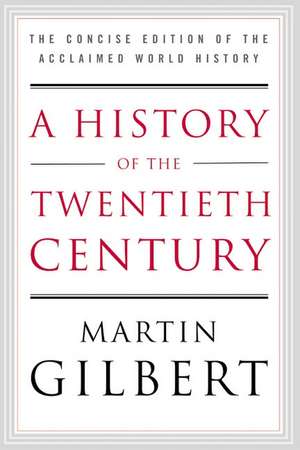 A History of the Twentieth Century: The Concise Edition of the Acclaimed World History de Martin Gilbert