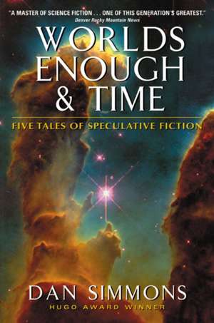 Worlds Enough & Time: Five Tales of Speculative Fiction de Dan Simmons