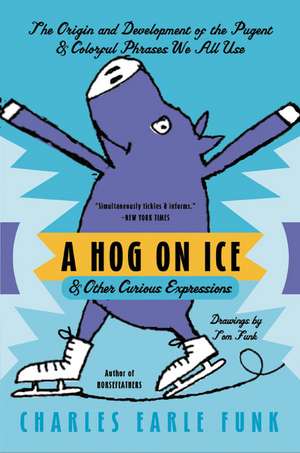 A Hog on Ice: & Other Curious Expressions de Charles E. Funk