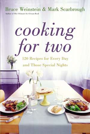 Cooking for Two: 120 Recipes for Every Day and Those Special Nights de Bruce Weinstein