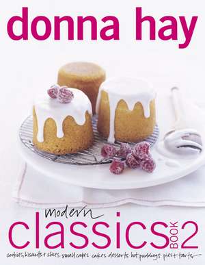 Modern Classics Book 2: Cookies, Biscuits & Slices, Small Cakes, Cakes, Desserts, Hot Puddings, Pies & Tarts de Donna Hay