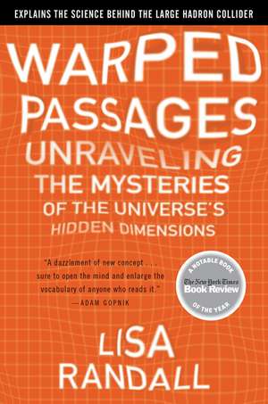 Warped Passages: Unraveling the Mysteries of the Universe's Hidden Dimensions de Lisa Randall