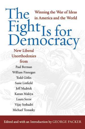 The Fight Is for Democracy: Winning the War of Ideas in America and the World de George Packer