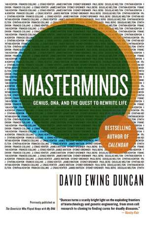 Masterminds: Genius, DNA, and the Quest to Rewrite Life de David Ewing Duncan