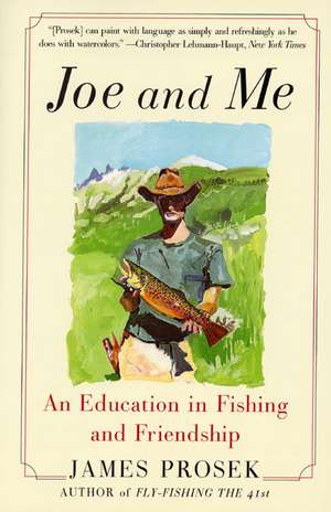 Joe and Me: An Education in Fishing and Friendship de James Prosek