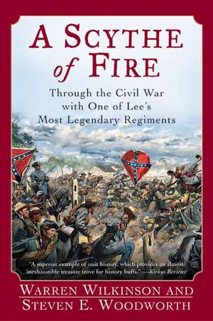 A Scythe of Fire: Through the Civil War with One of Lee's Most Legendary Regiments de Steven E Woodworth