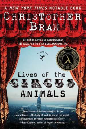 Lives of the Circus Animals: A Novel de Christopher Bram