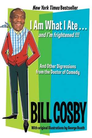 I Am What I Ate...and I'm frightened!!!: And Other Digressions from the Doctor of Comedy de Bill Cosby