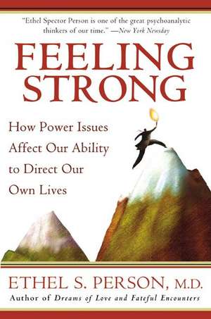 Feeling Strong: How Power Issues Affect Our Ability to Direct Our Own Lives de Ethel S. Person