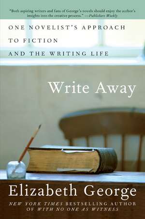 Write Away: One Novelist's Approach to Fiction and the Writing Life de Elizabeth George