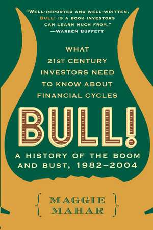 Bull!: A History of the Boom and Bust, 1982-2004 de Maggie Mahar