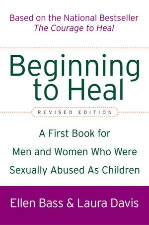 Beginning to Heal (Revised Edition): A First Book for Men and Women Who Were Sexually Abused As Children de Ellen Bass