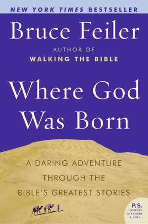 Where God Was Born: A Daring Adventure Through the Bible's Greatest Stories de Bruce Feiler