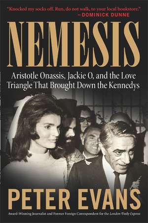 Nemesis: The True Story of Aristotle Onassis, Jackie O, and the Love Triangle That Brought Down the Kennedys de Peter Evans