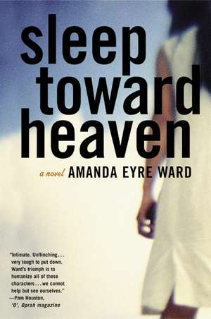 Sleep Toward Heaven: A Novel de Amanda Eyre Ward