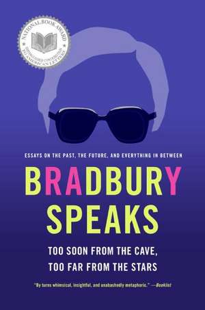 Bradbury Speaks: Too Soon from the Cave, Too Far from the Stars de Ray Bradbury