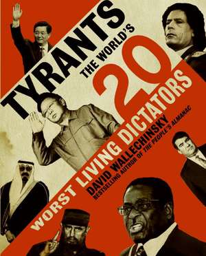 Tyrants: The World's 20 Worst Living Dictators de David Wallechinsky