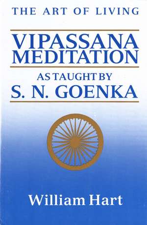 The Art of Living: Vipassana Meditation: As Taught by S. N. Goenka de William Hart