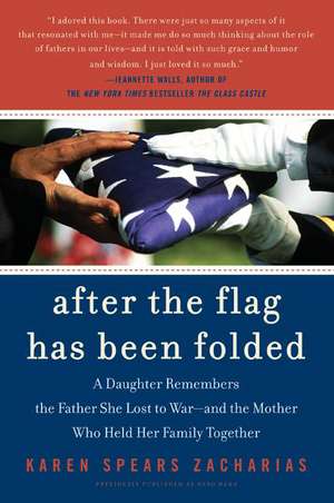 After the Flag Has Been Folded: A Daughter Remembers the Father She Lost to War--and the Mother Who Held Her Family Together de Karen Spears Zacharias