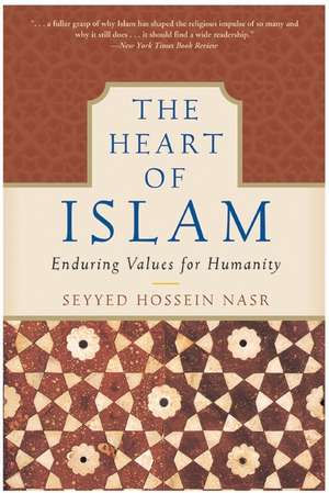 The Heart of Islam: Enduring Values for Humanity de Seyyed Hossein Nasr