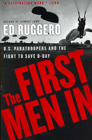 The First Men In: US Paratroopers and the Fight to Save D-Day de Ed Ruggero