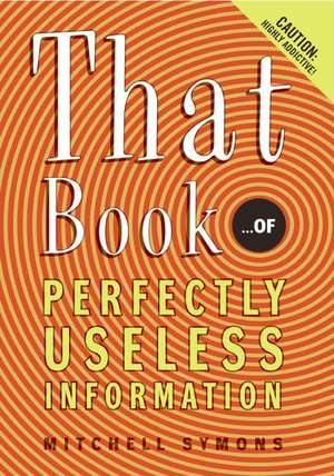 That Book: ...of Perfectly Useless Information de Mitchell Symons