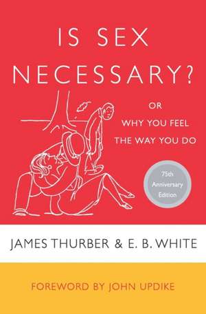 Is Sex Necessary?: Or Why You Feel the Way You Do de James Thurber