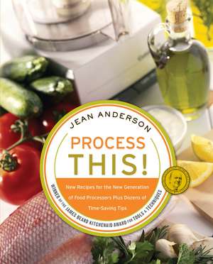 Process This: New Recipes for the New Generation of Food Processors Plus Dozens of Time-Saving Tips de Jean Anderson