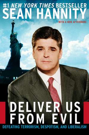 Deliver Us from Evil: Defeating Terrorism, Despotism, and Liberalism de Sean Hannity