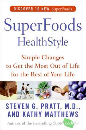 SuperFoods HealthStyle: Simple Changes to Get the Most Out of Life for the Rest of Your Life de Steven G. Pratt, M.D.