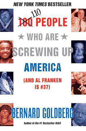 100 People Who Are Screwing Up America: (and Al Franken Is #37) de Bernard Goldberg