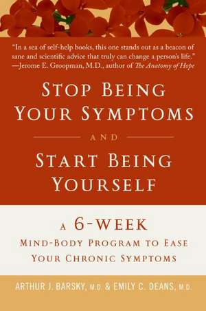 Feeling Better: A 6-Week Mind-Body Program to Ease Your Chronic Symptoms de Arthur J. Barsky, M.D.