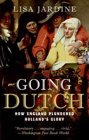 Going Dutch: How England Plundered Holland's Glory de Lisa Jardine