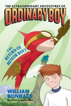 The Extraordinary Adventures of Ordinary Boy, Book 2: The Return of Meteor Boy? de William Boniface