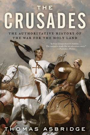 The Crusades: The Authoritative History of the War for the Holy Land de Thomas Asbridge