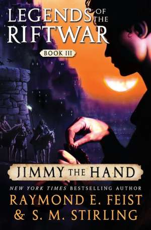 Jimmy the Hand: Legends of the Riftwar, Book III de Raymond E. Feist