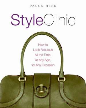 Style Clinic: How to Look Fabulous All the Time, at Any Age, for Any Occasion de Paula Reed