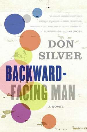 Backward-Facing Man: A Novel de Don Silver