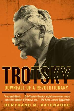 Trotsky: Downfall of a Revolutionary de Bertrand M. Patenaude